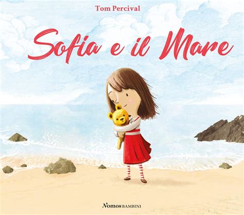 Sofia E Il Mare Ediz Illustrata Percival Tom Castiglioni Sara