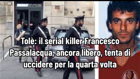 Tol Il Serial Killer Francesco Passalacqua Ancora Libero Tenta Di