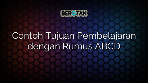 √ Contoh Tujuan Pembelajaran Dengan Rumus Abcd