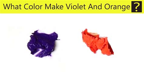 Mixing Violet And Orange What Color Make Violet And Orange YouTube