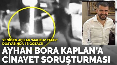 Ayhan Bora Kaplana cinayet soruşturması Yeniden açılan Mahfuz Tatar