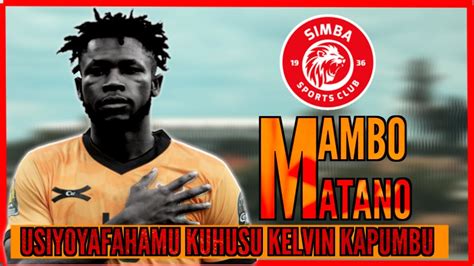 Mambo Matano Usiyoyafahamu Kuhusiana Na Kelvin Kapumbu Kiungo Mpya