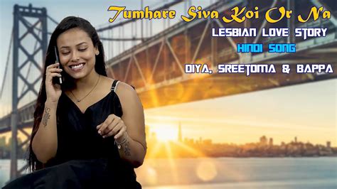 Tumhare Siva Koi Or Na Lesbian Love Story Hindi Song Diya Sreetoma Bappa K Love
