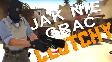 Poradnik Jak Nie Gra Clutchy W Counter Strike Global Offensive Youtube