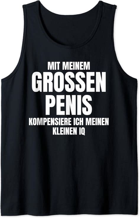 Mit Meinem Gro En Penis Kompensiere Ich Lustiger Sex Spruch Tank Top Amazon De Fashion