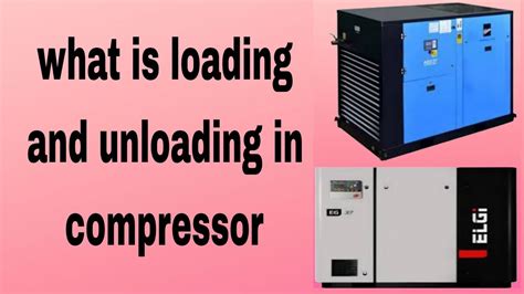 What Is Loading And Unloading Of Compressor What Is Role Of