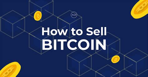 How To Sell Bitcoin In 2024 Cash Out Your BTC Holdings Safely INX