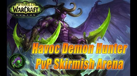 Havoc Demon Hunter Pvp Lvl Skirmish Arena Wow Legion Youtube