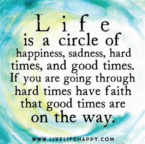 Life Is A Circle Of Happiness Sadness Hard Times And Good Times If