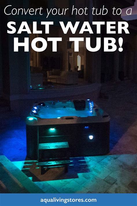 How To Convert To A Salt Water Hot Tub In Simple Steps Aqua Living Factory Outlets In