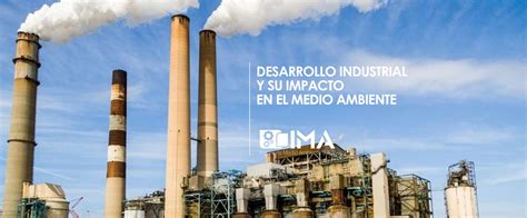 Desarrollo Industrial Y Su Impacto En El Medio Ambiente Ima