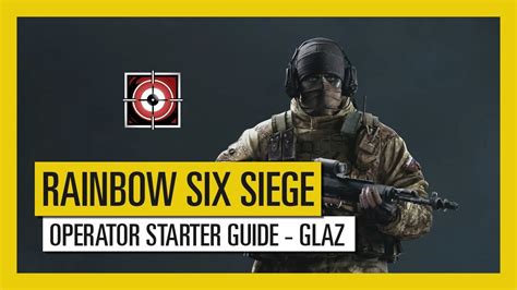 Tom Clancy’s Rainbow Six Siege Operator Starter Guide Glaz Youtube