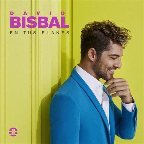 David Bisbal Lanza Su Nuevo álbum Y Video En Tus Planes Wow La Revista