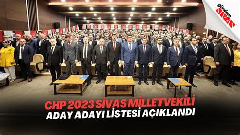 CHP 2023 Sivas Milletvekili Aday Adayı Listesi Açıklandı Gündem Sivas