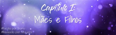 Brotheragem Romance gay Yaoi Capitulo I Mães e Filhos História escrita por Equipe Nerds