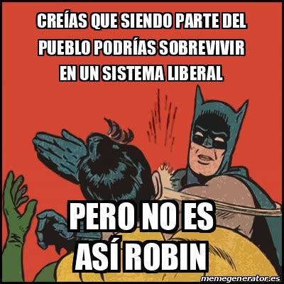 Meme Batman Slaps Robin Cre As Que Siendo Parte Del Pueblo Podr As