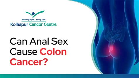 Can Anal Sex Cause Colon Cancer Kolhapur Cancer Centre