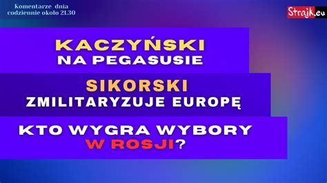 Komentarze dnia Strajku Kaczyński na Pegasusie Sikorski zmilitaryzuje