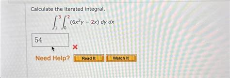 Solved Calculate The Iterated Integral ∫13∫02 6x2y−2x Dydx