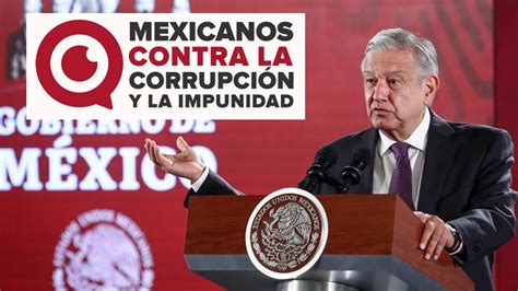 Llama Amlo Cinicazos A Miembros De Mexicanos Contra La CorrupciÓn