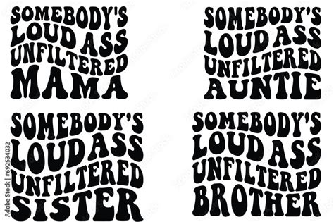 Somebody S Loud Ass Unfiltered Mama Somebody S Loud Ass Unfiltered Auntie Somebody S Loud Ass