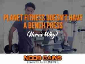 Planet Fitness Doesn’t Have a Bench Press (Here’s Why)