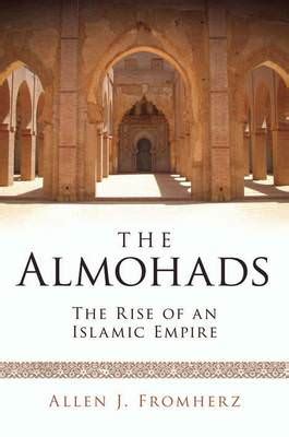 The Almohads: The Rise of an Islamic Empire - Medievalists.net