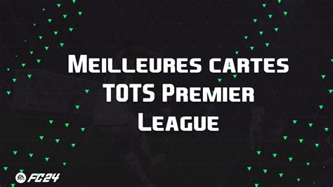 Les meilleures cartes et joueurs pour évolutions TOTS Premier League