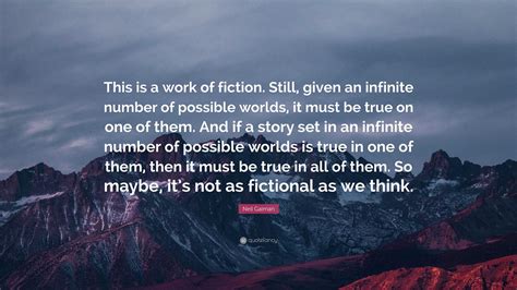 Neil Gaiman Quote This Is A Work Of Fiction Still Given An Infinite