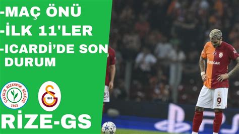 Rizespor Galatasaray Ma N Muhtemel Icardide Son Durum Youtube