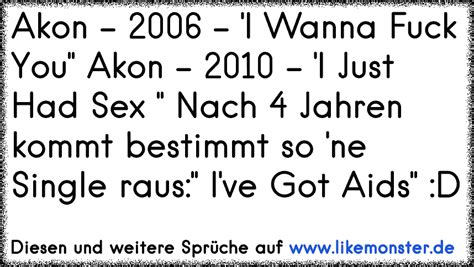 Akon I Wanna Fuck You Akon I Just Had Sex Nach Jahren Kommt Bestimmt So