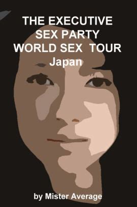 The Executive Sex Party World Sex Tour Japan By Mister Average NOOK Book EBook Barnes