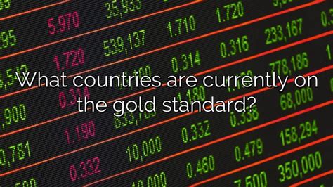 What countries are currently on the gold standard? - Vanessa Benedict