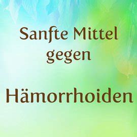 Was hilft gegen Hämorrhoiden Sanfte Mittel Hausmittel gegen Hämorrhoiden