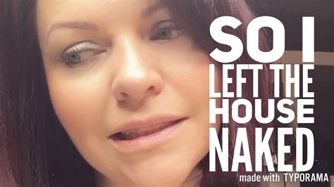 So I Left The House Naked Vlog YouTube