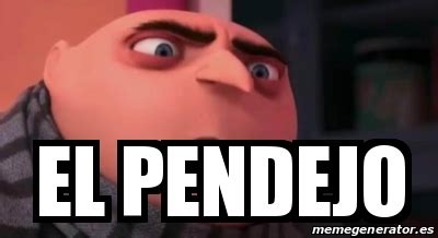 Meme Personalizado El Pendejo 31165093