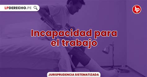 Jurisprudencia Relevante Sobre Incapacidad Para El Trabajo Lp