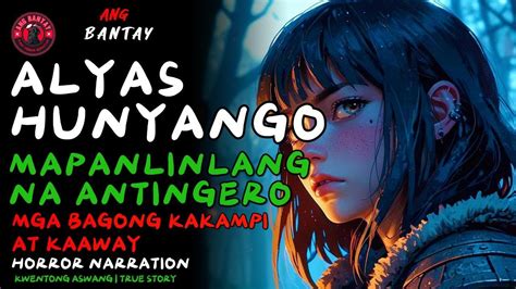 ALYAS HUNYANGO MANLILINLANG NA ANTINGERO 10 WAYA Kwentong Aswang