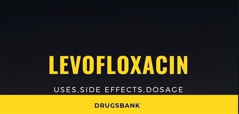 Levofloxacin: Uses, Side Effects, Dosage - DrugsBank