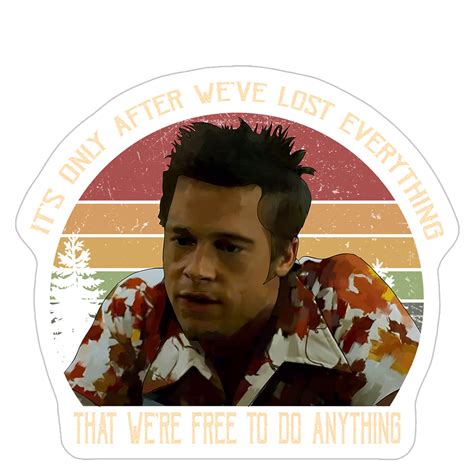 Fight Club Its Only After Weve Lost Everything