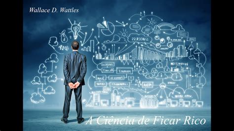 A Ciência de Ficar Rico Wallace D Wattles Audiobook YouTube