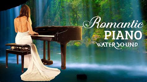 Romantic Piano Love Songs Relaxing Peaceful Water Soothing Sound For