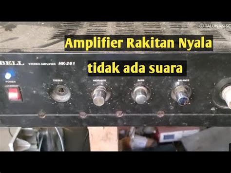 Cara Memperbaiki Amplifier Nyala Tapi Tidak Keluar Suara Youtube