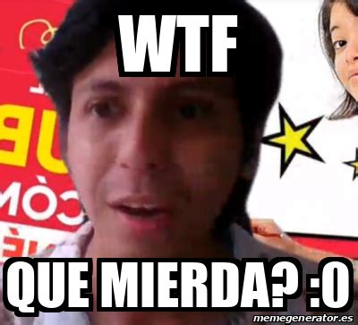 Meme Personalizado Wtf Que Mierda 0 32340608