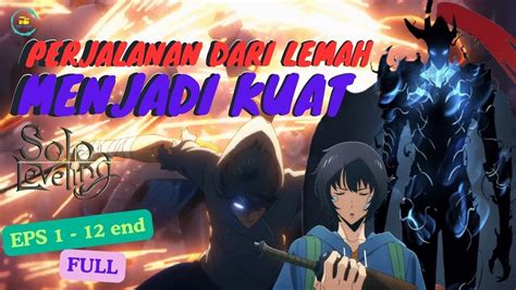 Perjalanan Dari Lemah Menjadi Kuat Solo Leveling Full Eps Youtube