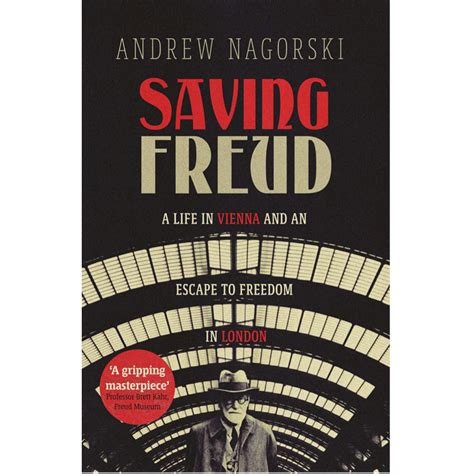 Saving Freud A Life In Vienna And An Escape To Freedom In London An