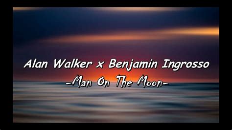 Alan Walker X Benjamin Ingrosso Man On The Moon Lyrics YouTube