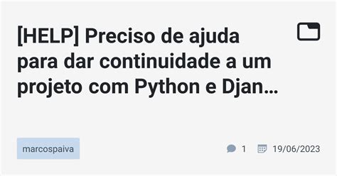 HELP Preciso De Ajuda Para Dar Continuidade A Um Projeto Python E