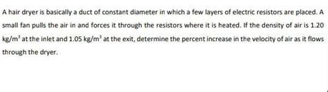 Solved A Hair Dryer Is Basically A Duct Of Constant Diameter Chegg