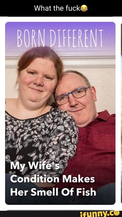 What The Fuck My Wife S Condition Makes Her Smell Of Fish Ifunny